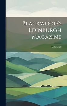 Blackwood's Edinburgh Magazine; Volume 22