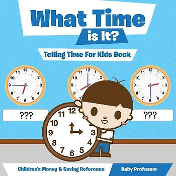 What Time is It? - Telling Time For Kids Book