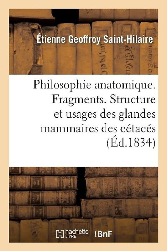 Philosophie Anatomique. Fragments. Structure Et Usages Des Glandes Mammaires Des Cétacés