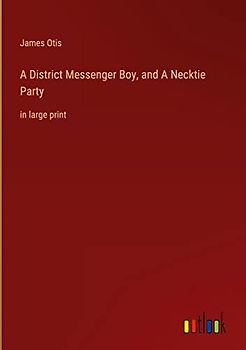 A District Messenger Boy, and A Necktie Party: in large print