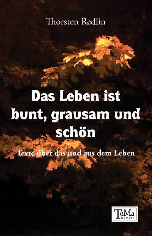 Das Leben ist bunt, grausam und schön