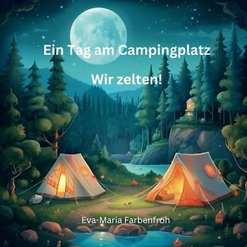 Ein Tag am Campingplatz: Wir zelten!