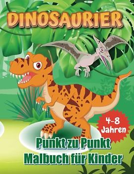 DINOSAURIER Punkt zu Punkt Malbuch für Kinder 4-8 Jahren: Spaß Verbinde die Punkte Bücher für Kinder im Alter von 4, 5, 6, 7, 8 Jahren | Jungen Und ... ... Verbinden die Punkte (Aktivitätsbuch)