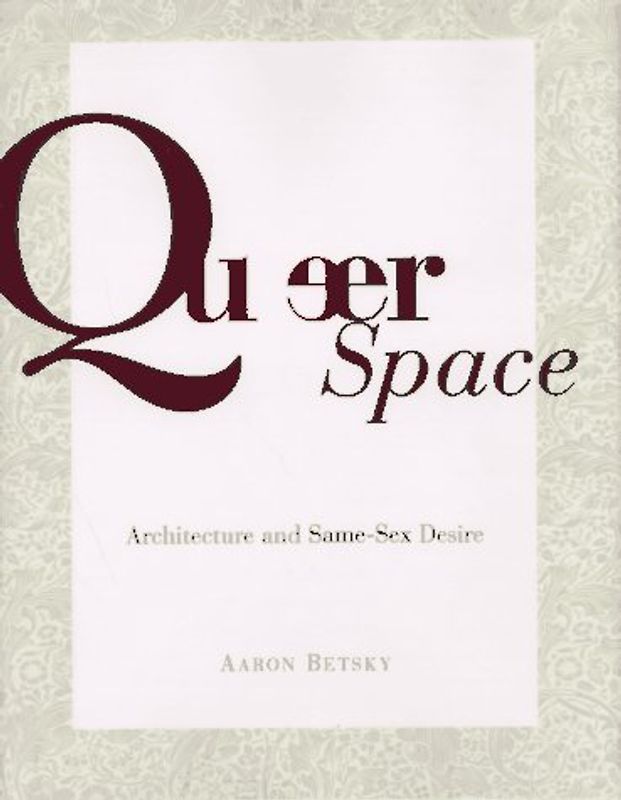 Queer Space: Architecture and Same Sex Desire
