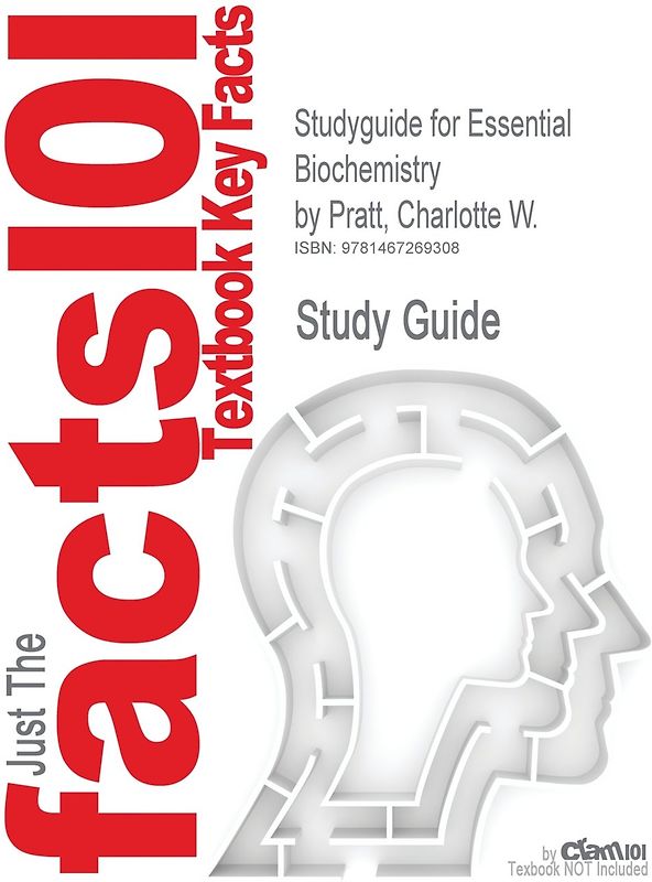 Just The facts 101 Textbook Key Facts - Studyguide for Essential Biochemistry by Pratt, Charlotte W.