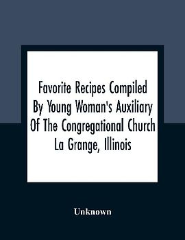 Favorite Recipes Compiled By Young Woman'S Auxiliary Of The Congregational Church La Grange, Illinois