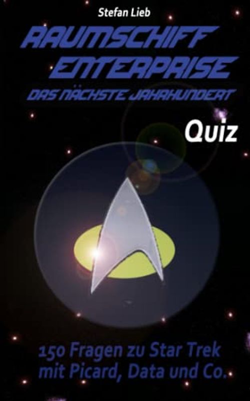 Raumschiff Enterprise – Das nächste Jahrhundert - Quiz: 150 Fragen zu Star Trek mit Picard, Data und Co.