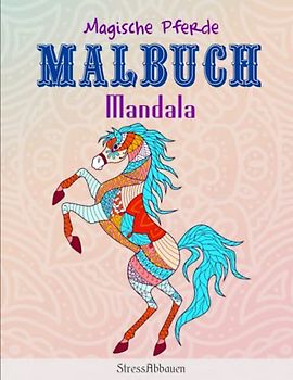 Magische Pferde Malbuch Mandala - StressAbbauen: Dieses wunderschöne Ausmalbuch dient als perfektes Geburtstagsgeschenk für Mädchen und Erwachsene | Tolles Geschenk Für Alle