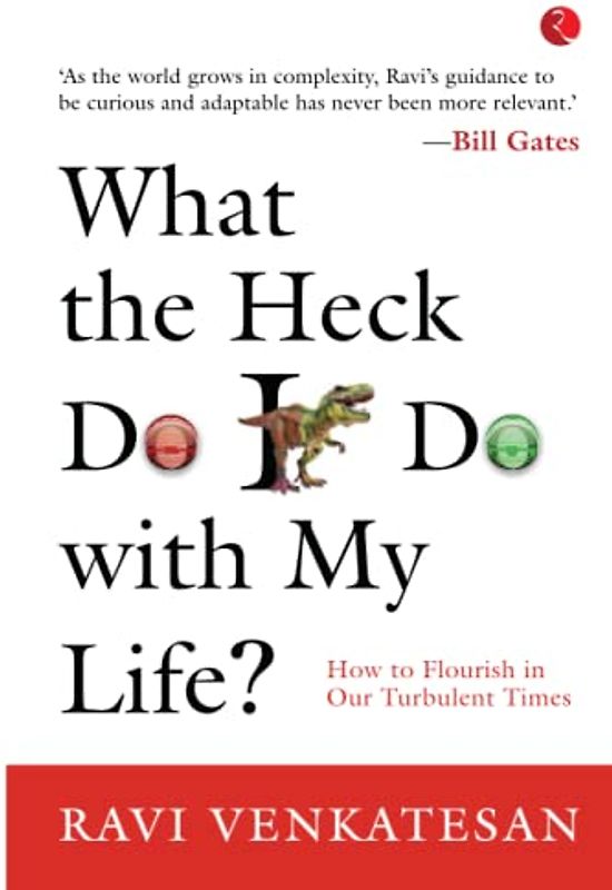 What The Heck Do I Do With My Life? How To Flourish In Our Turbulent Times