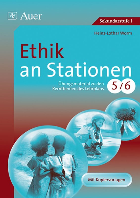 Ethik an Stationen 5-6. Übungsmaterial zu den Kernthemen des Lehrplans, Klasse 5/6
