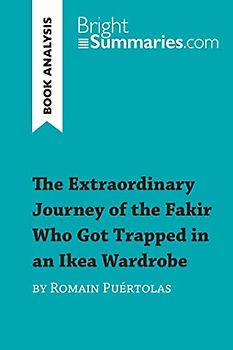 The Extraordinary Journey of the Fakir Who Got Trapped in an Ikea Wardrobe by Romain Puértolas (Book Analysis): Detailed Summary, Analysis and Reading Guide (BrightSummaries.com)