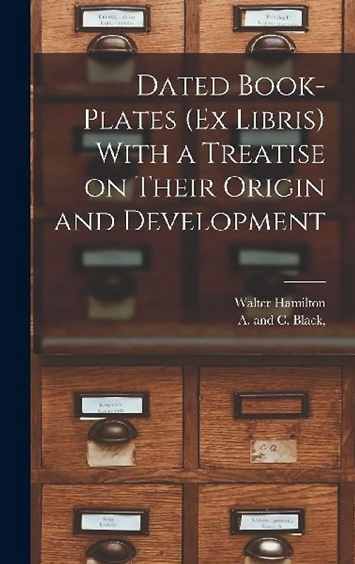 Dated Book-plates (Ex Libris) With a Treatise on Their Origin and Development
