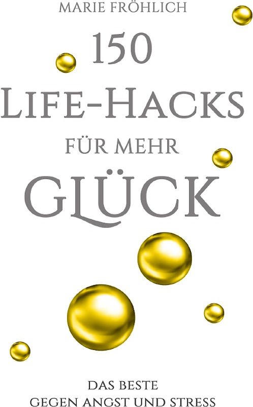 150 Life-Hacks für mehr Glück
