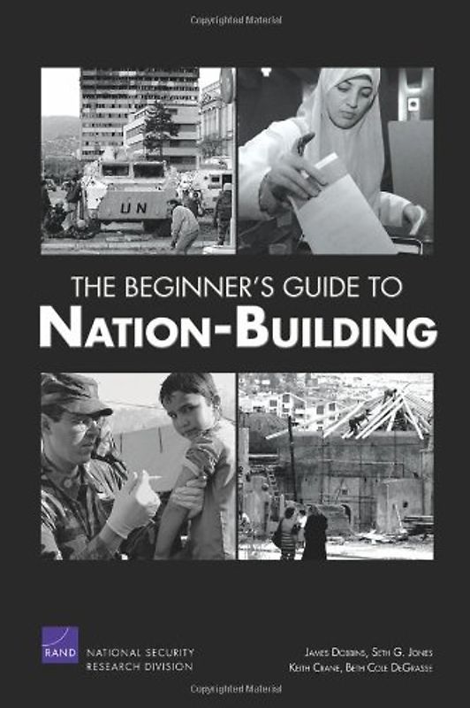 The Beginner's Guide to Nation-Building - Dobbins, Seth G. Jones, Keith Crane, Beth Cole DeG, James