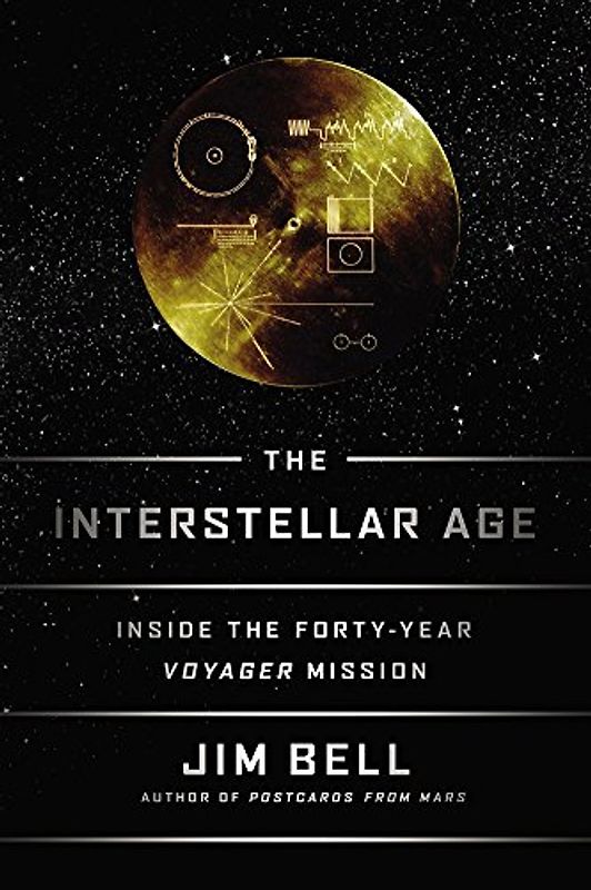 The Interstellar Age: Inside the Forty-Year Voyager Mission - Bell, Jim