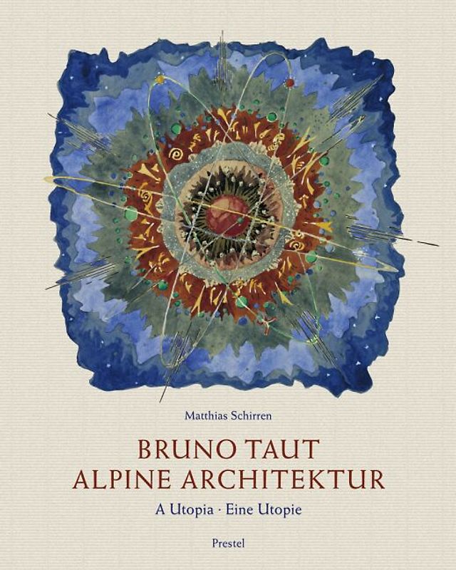 Bruno Taut: Alpine Architektur. A Utopia /Eine Utopie