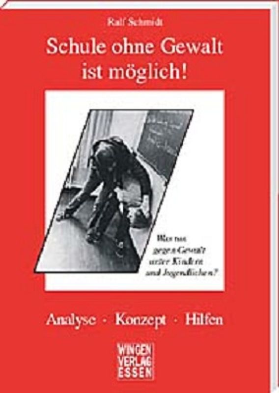Schule ohne Gewalt ist möglich! Was tun gegen Gewalt unter Kindern und Jugendlichen?. Analyse - Konzept - Hilfen