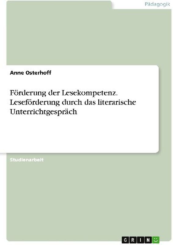 Förderung der Lesekompetenz. Leseförderung durch das literarische Unterrichtgespräch