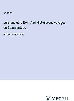 Le Blanc et le Noir; And Histoire des voyages de Scarmentado