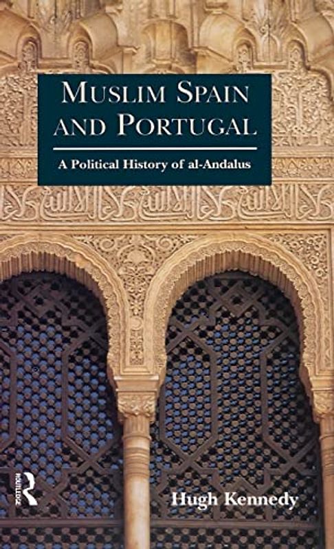 Muslim Spain and Portugal: A Political History of Al-Andalus
