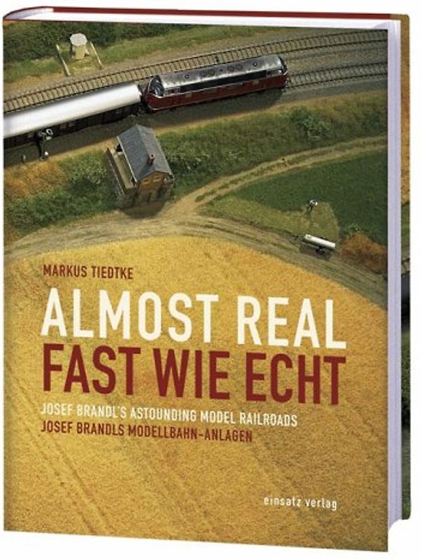 Fast wie echt - Josef Brandls Modellbahn-Anlagen /Almost real - Josef Brandl's astounding model railroads