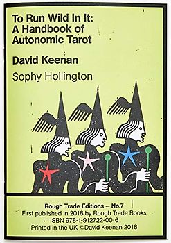 To Run Wild In It: A Handbook of Autonomic Tarot - David Keenan & Sophy Hollington (RT#7)