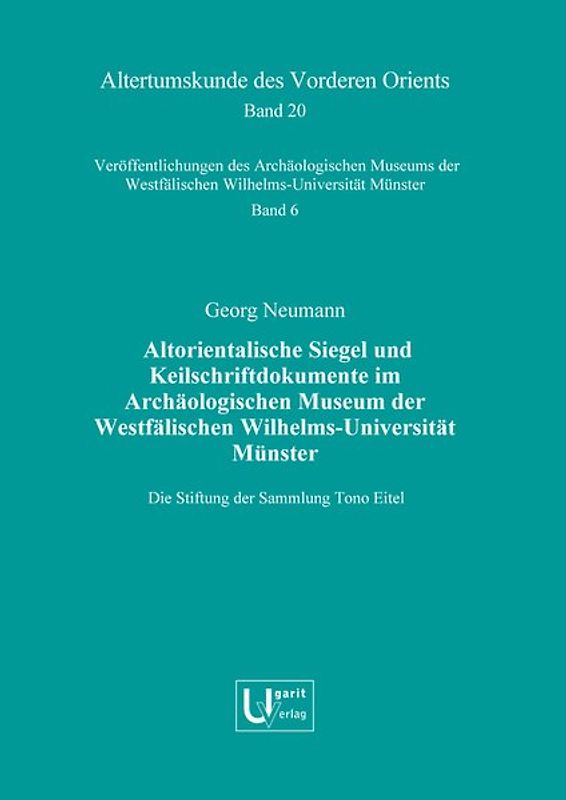 Altorientalische Siegel und Keilschriftdokumente im Archäologischen Museum der Westfälischen Wilhelms-Universität Münster. Die Stiftung der Sammlung Tono Eitel