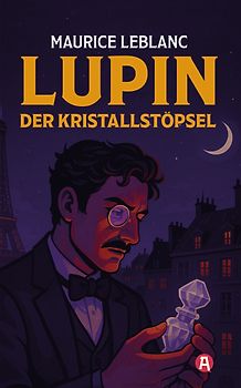 Lupin. Der Kristallstöpsel. Detektivroman. Maurice Leblanc