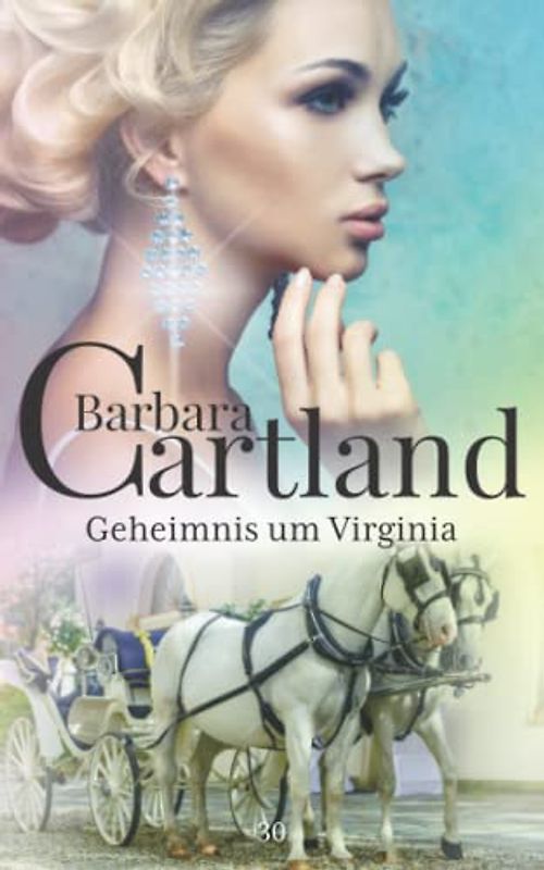 30. Geheimnis um Virginia (Die zeitlose Romansammlung von Barbara Cartland, Band 30)