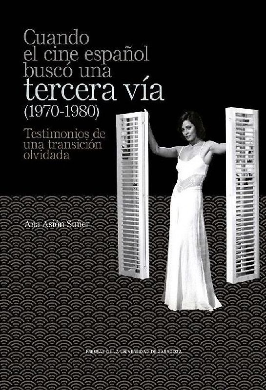 Cuando el cine español buscó una tercera vía, 1970-1980 : testimonios de una transición olvidada