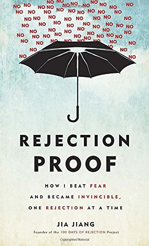 Rejection Proof: How I Beat Fear and Became Invincible Through 100 Days of Rejection - Jiang, Jia