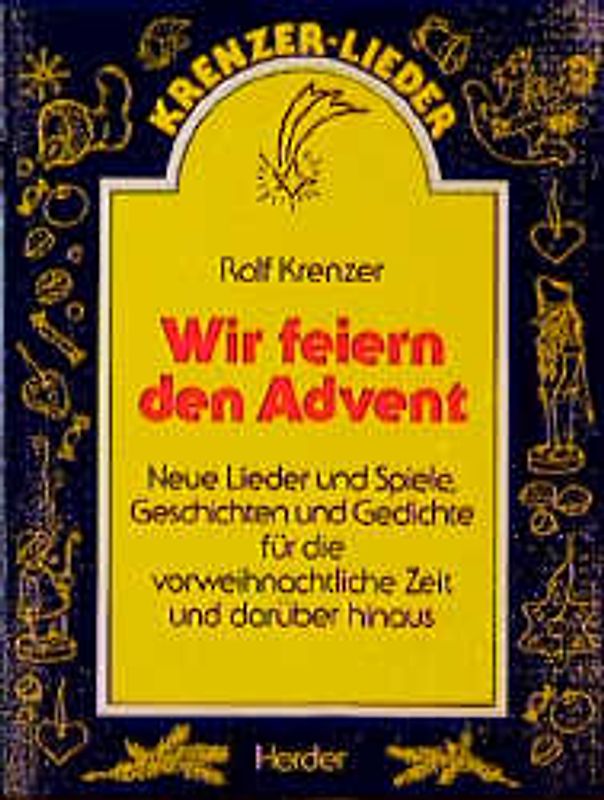 Wir feiern den Advent. Neue Lieder und Spiele, Geschichten und Gedichte für die vorweihnachtliche Zeit und darüber hinaus