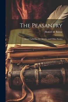 The Peasantry: About Catherine De' Medici, and Other Stories
