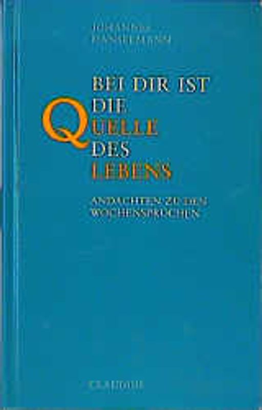 Bei dir ist die Quelle des Lebens. Andachten zu den Wochensprüchen