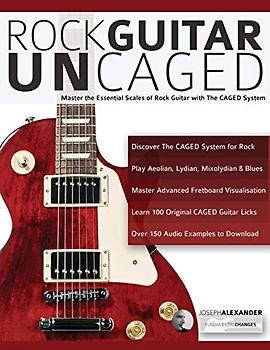 Rock guitar UnCAGED: Master the essential scales of rock with The CAGED system (Learn How to Play Rock Guitar)