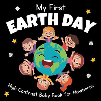 My First Earth Day - High Contrast Baby Book For Newborns - 0-12 Months: 30+ Cute Black & White High Contrast Images To Develop Babies Eyesight ... Gifts - High Contrast Baby Books for Infants.