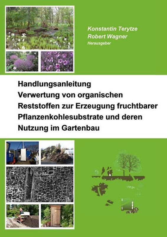Handlungsanleitung – Verwertung von organischen Reststoffen zur Erzeugung fruchtbarer Pflanzenkohlesubstrate und deren Nutzung im Gartenbau