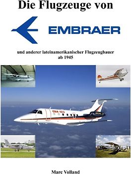 Die Flugzeuge von Embraer. und anderer lateinamerikanischer Flugzeugbauer ab 1945