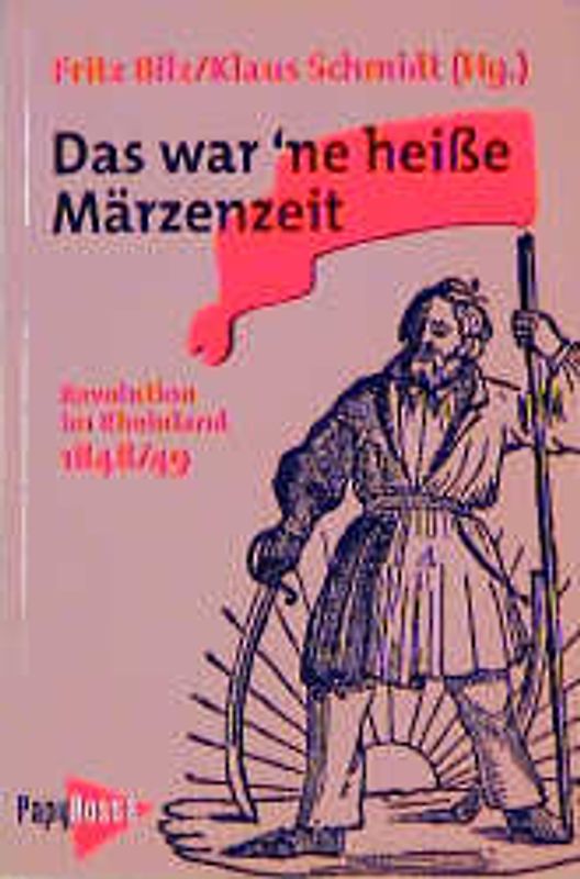 Das war'ne heisse Märzenzeit. Revolution im Rheinland 1848/49