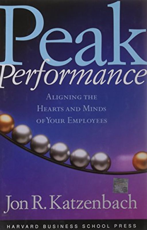 Peak Performance: Strategies for Achieving Profits Today and Growth Tomorrow Through Web Services: Aligning the Hearts and Minds of Your Employees - Katzenbach, Jon R.