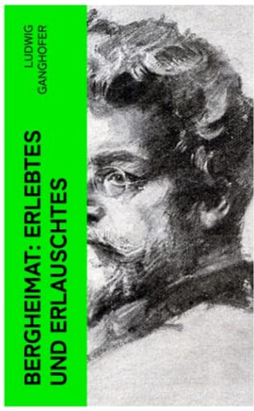 Bergheimat: Erlebtes und Erlauschtes