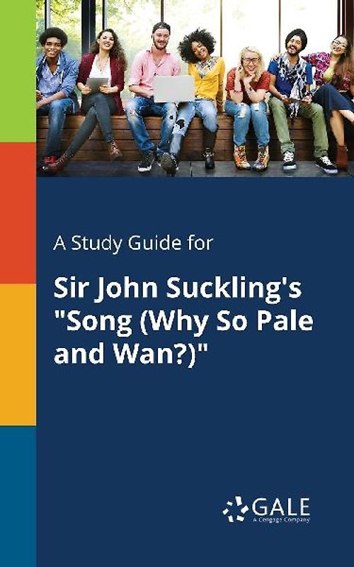 A Study Guide for Sir John Suckling's "Song (Why So Pale and Wan?)"
