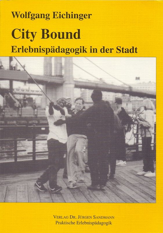 City Bound: Erlebnispädagogik in der Stadt - Wolfgang Eichinger [Broschiert]