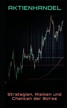 Aktienhandel: Strategien, Risiken und Chancen der Börse