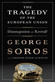 The Fate of the Union: How Europe Must Now Choose Between Economic and Political Revival or Disintegration - Soros, George