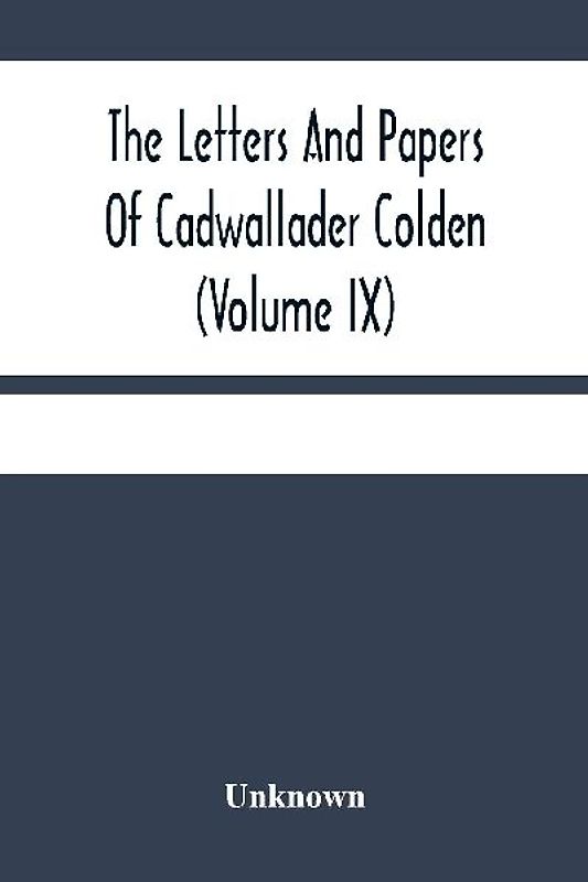 The Letters And Papers Of Cadwallader Colden (Volume Ix) Additional Letters And Papers 1749-1775 And Some Of Colden'S Writings