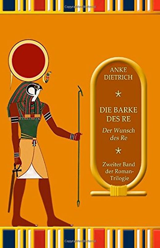 Die Barke des Re - Der Wunsch des Re -: Zweiter Teil der Roman-Trilogie aus dem alten Ägypten - Dietrich, Anke