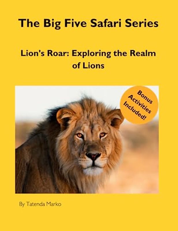 The Big Five Safari Series: Lion's Roar: Exploring the Realm of Lions