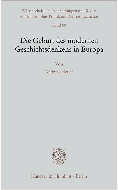 Die Geburt des modernen Geschichtsdenkens in Europa.