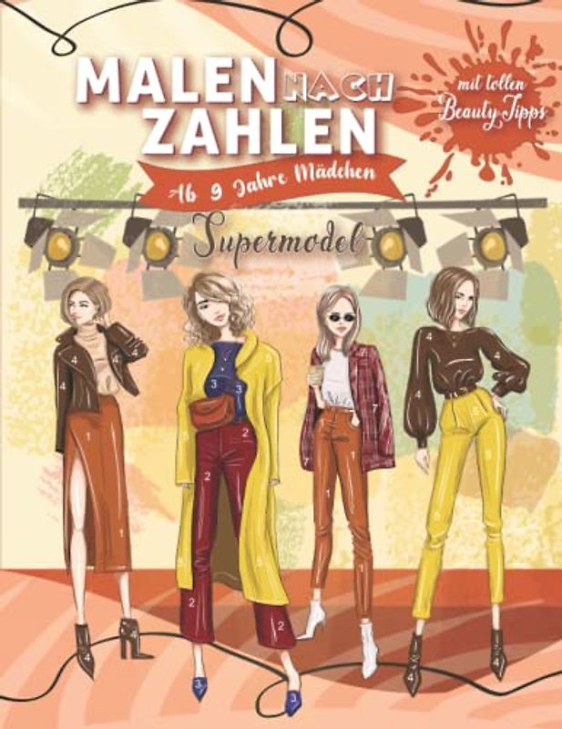 Malen nach Zahlen ab 9 Jahre Mädchen: Supermodel - Tolles Malbuch für Mädchen mit tollen natürlichen Beauty-Tipps - Perfektes Geschenk für Mädchen - ... Entspannung (Malen nach Zahlen für Mädchen)